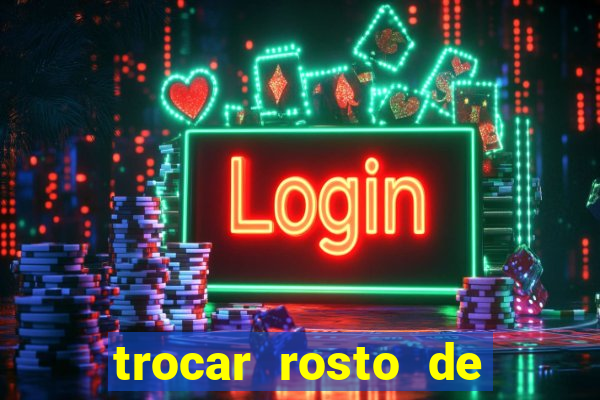 trocar rosto de video online